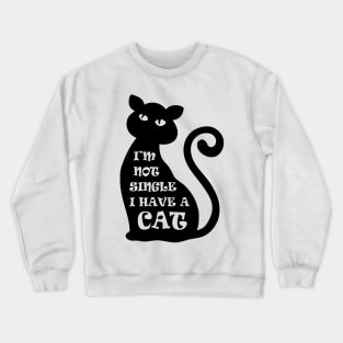 I'm Not Single I Have a Cat Crewneck Sweatshirt